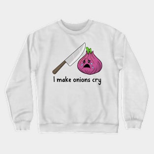 Chef Gift I Make Onions Cry funny cooking shirt Crewneck Sweatshirt